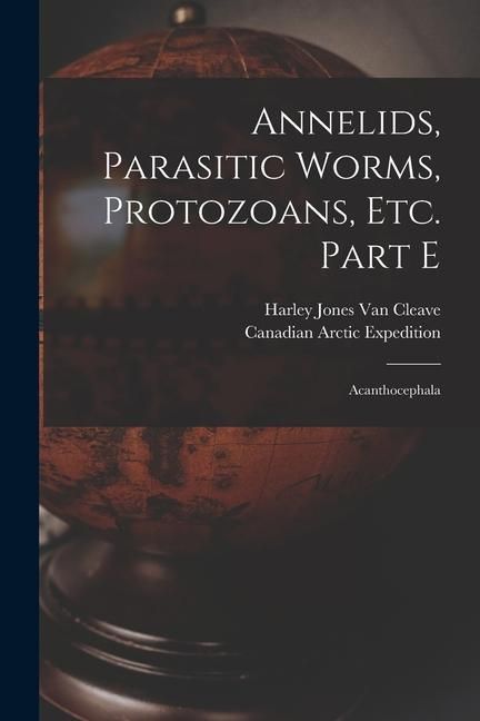 Produktbild: Annelids, Parasitic Worms, Protozoans, Etc. Part E [microform]: Acanthocephala
