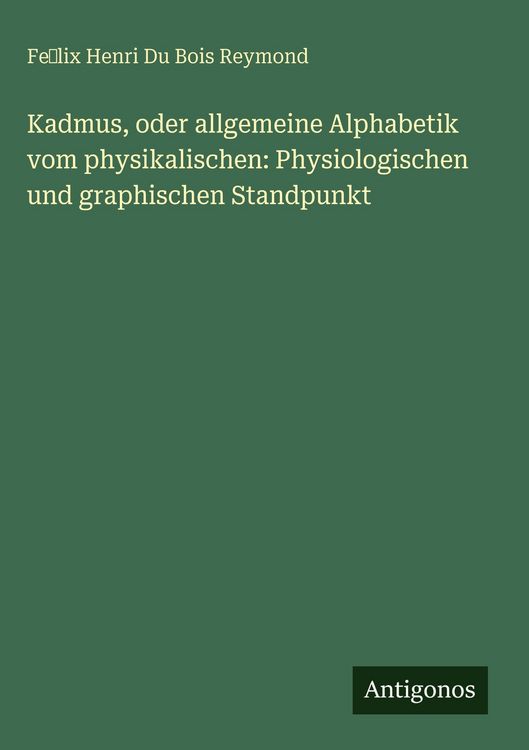 Produktbild: Kadmus, oder allgemeine Alphabetik vom physikalischen: Physiologischen und graphischen Standpunkt