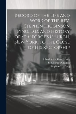 Produktbild: Record of the Life and Work of the Rev. Stephen Higginson Tyng, D.D. and History of St. George's Church, New York, to the Close of his Rectorship