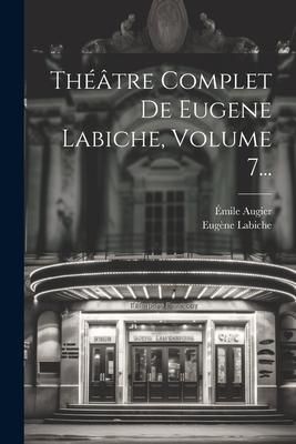Produktbild: Th&eacute;&acirc;tre Complet De Eugene Labiche, Volume 7...