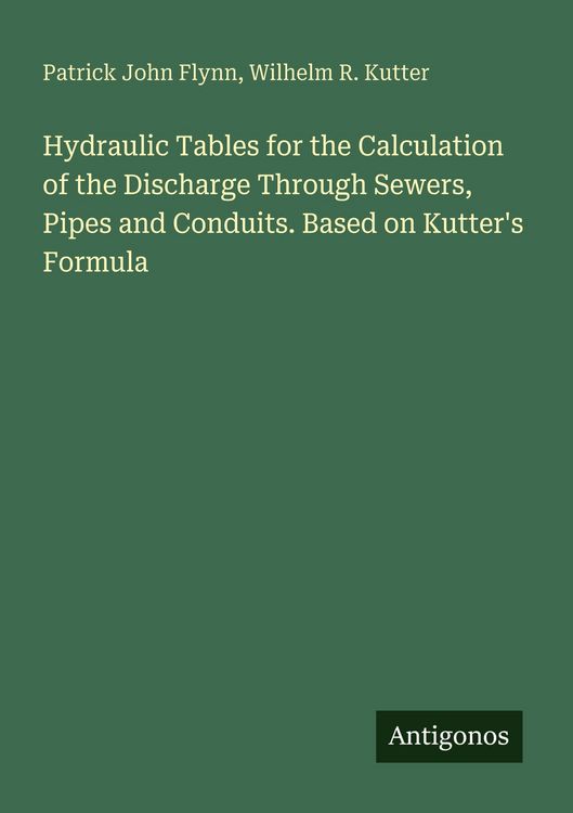 Produktbild: Hydraulic Tables for the Calculation of the Discharge Through Sewers, Pipes and Conduits. Based on Kutter's Formula