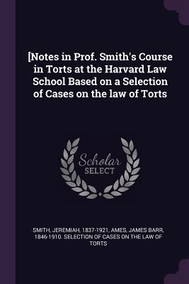 Produktbild: [Notes in Prof. Smith's Course in Torts at the Harvard Law School Based on a Selection of Cases on the law of Torts
