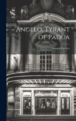 Produktbild: Angelo, Tyrant of Padua; Drama in Five Acts