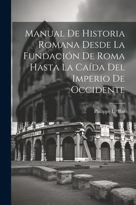 Produktbild: Manual De Historia Romana Desde La Fundaci&oacute;n De Roma Hasta La Ca&iacute;da Del Imperio De Occidente