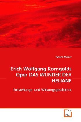 Produktbild: Steiner, Y: Erich Wolfgang Korngolds Oper DAS WUNDER DER HEL