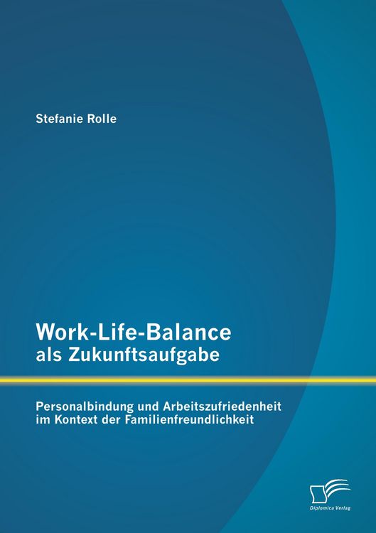 Produktbild: Work-Life-Balance als Zukunftsaufgabe: Personalbindung und Arbeitszufriedenheit im Kontext der Familienfreundlichkeit