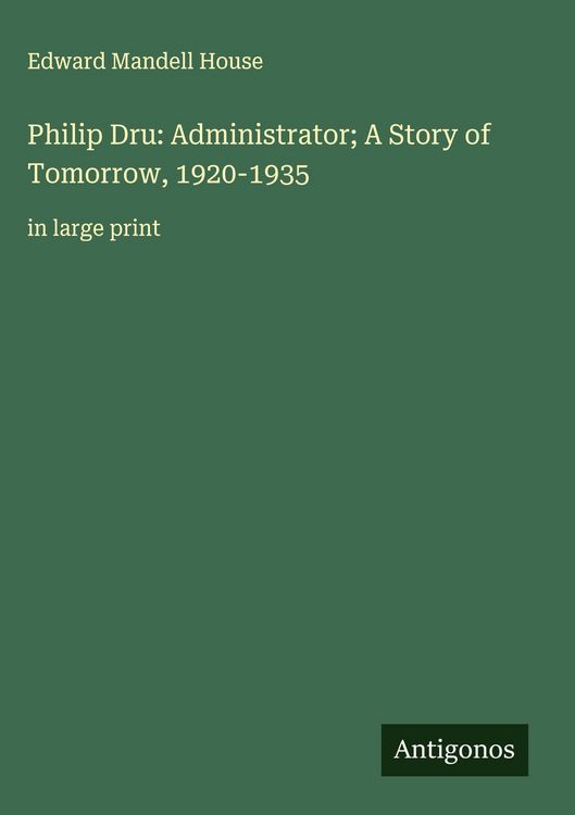 Produktbild: Philip Dru: Administrator; A Story of Tomorrow, 1920-1935