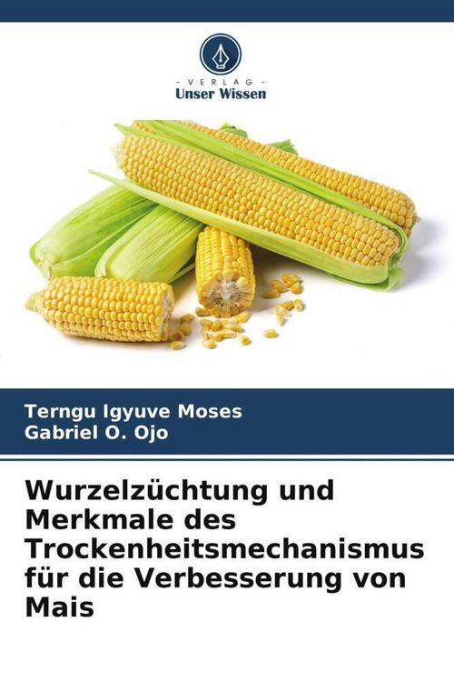 Produktbild: Wurzelz&uuml;chtung und Merkmale des Trockenheitsmechanismus f&uuml;r die Verbesserung von Mais