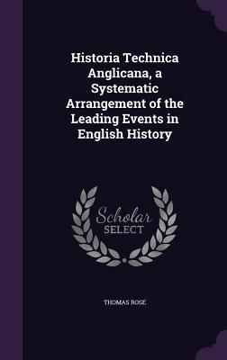 Produktbild: Historia Technica Anglicana, a Systematic Arrangement of the Leading Events in English History