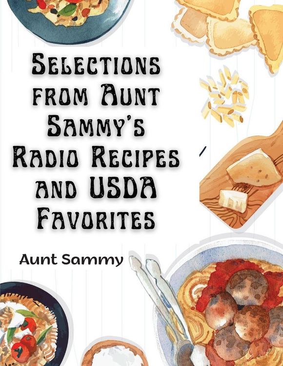 Produktbild: Selections from Aunt Sammy's Radio Recipes and USDA Favorites