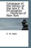 Produktbild: Catalogue of the Library of the Late E. B. O'Callaghan ... Historian of New York