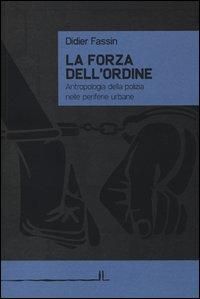 Produktbild: La forza dell'ordine. Antropologia della polizia nelle periferie urbane