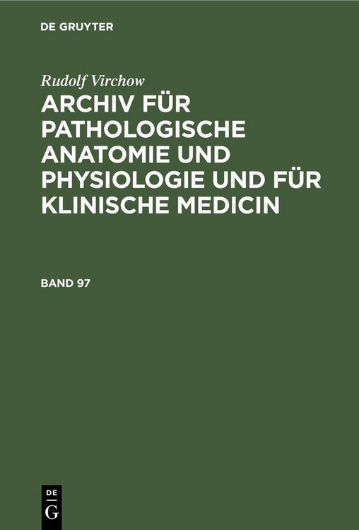 Produktbild: Rudolf Virchow: Archiv f&uuml;r pathologische Anatomie und Physiologie und f&uuml;r klinische Medicin. Band 97