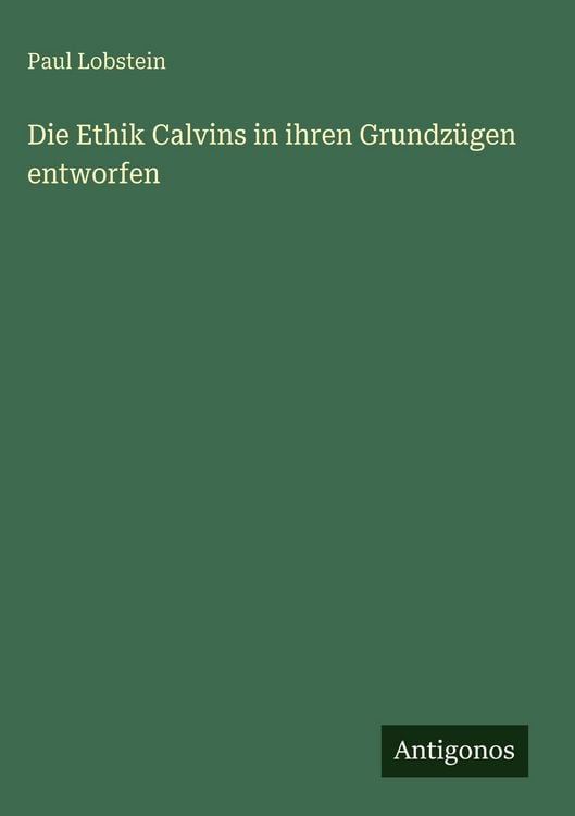Produktbild: Die Ethik Calvins in ihren Grundz&uuml;gen entworfen