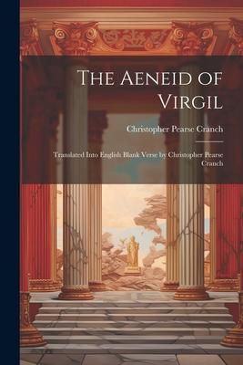 Produktbild: The Aeneid of Virgil; Translated Into English Blank Verse by Christopher Pearse Cranch