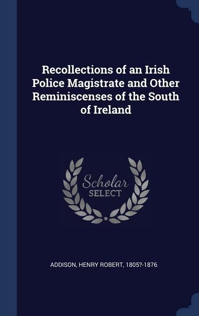 Produktbild: Recollections of an Irish Police Magistrate and Other Reminiscenses of the South of Ireland