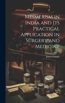 Produktbild: Mesmerism in India and Its Practical Application in Surgery and Medicine