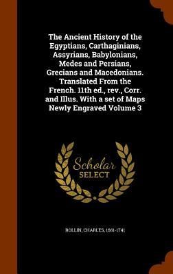 Produktbild: The Ancient History of the Egyptians, Carthaginians, Assyrians, Babylonians, Medes and Persians, Grecians and Macedonians. Translated From the French.