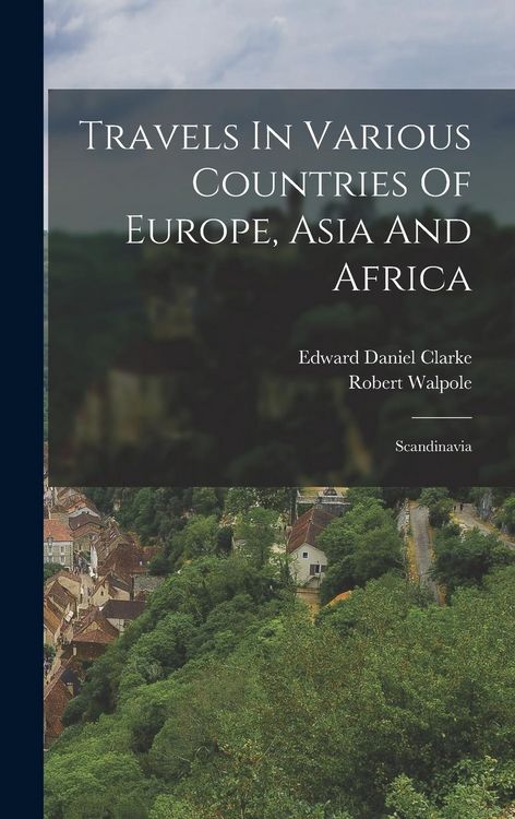 Produktbild: Travels In Various Countries Of Europe, Asia And Africa: Scandinavia