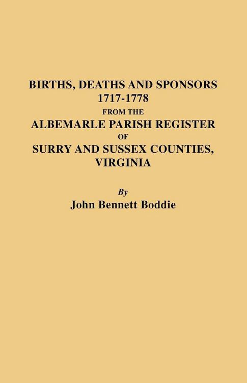 Produktbild: Births, Deaths and Sponsors, 1717-1778 from the Albemarle Parish Register of Surry and Sussex Counties, Virginia