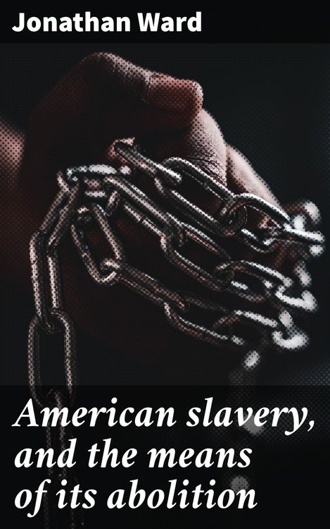 Produktbild: American slavery, and the means of its abolition