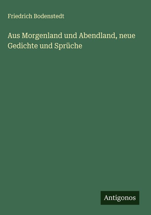 Produktbild: Aus Morgenland und Abendland, neue Gedichte und Spr&uuml;che