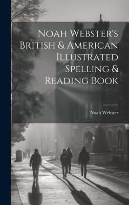 Produktbild: Noah Webster's British & American Illustrated Spelling & Reading Book