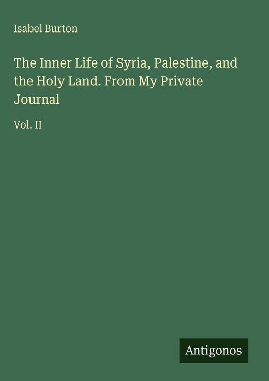 Produktbild: The Inner Life of Syria, Palestine, and the Holy Land. From My Private Journal