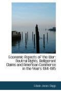 Produktbild: Economic Aspects of the War: Neutral Rights, Belligerent Claims and American Commerce in the Years 1