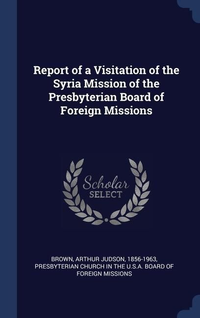 Produktbild: Report of a Visitation of the Syria Mission of the Presbyterian Board of Foreign Missions