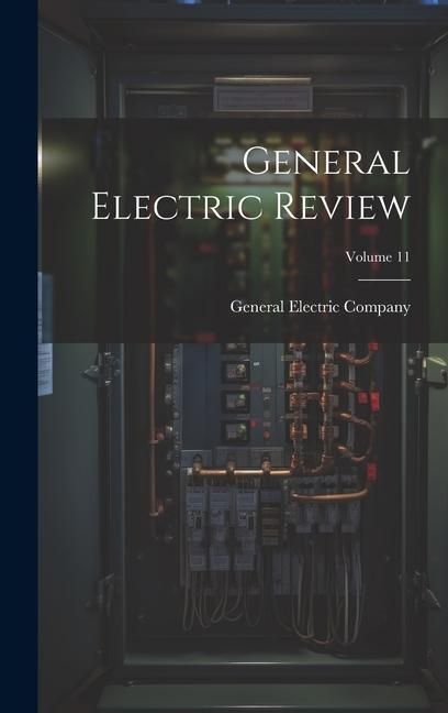 Produktbild: General Electric Review; Volume 11