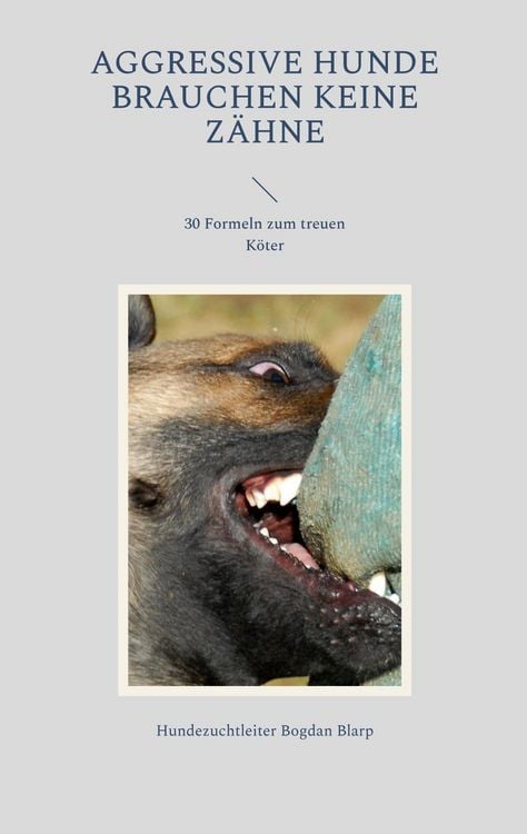 Produktbild: Aggressive Hunde brauchen keine Z&auml;hne