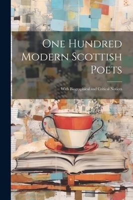 Produktbild: One Hundred Modern Scottish Poets: With Biographical and Critical Notices