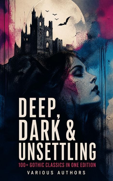 Produktbild: DEEP, DARK & UNSETTLING: 100+ Gothic Classics in One Edition