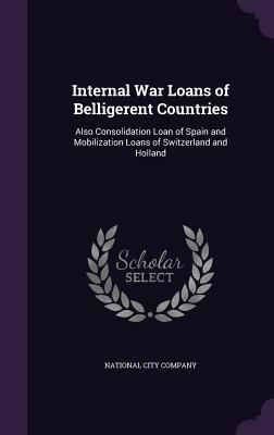 Produktbild: Internal War Loans of Belligerent Countries: Also Consolidation Loan of Spain and Mobilization Loans of Switzerland and Holland