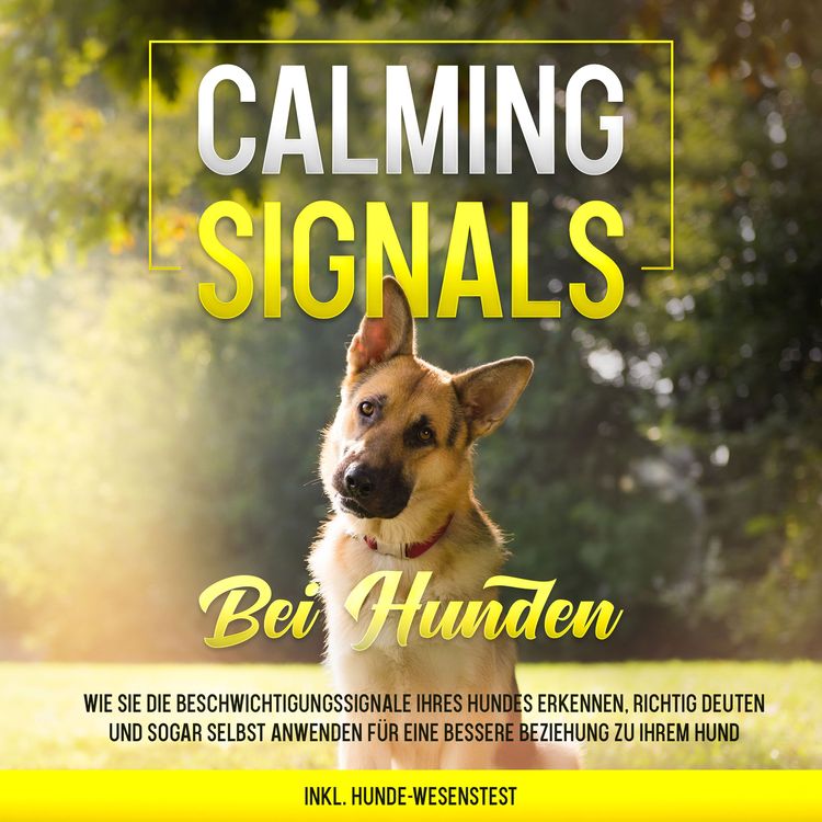 Produktbild: Calming Signals bei Hunden: Wie Sie die Beschwichtigungssignale Ihres Hundes erkennen, richtig deuten und sogar selbst anwenden f&uuml;r eine bessere Beziehung zu Ihrem Hund | inkl. Hunde-Wesenstest