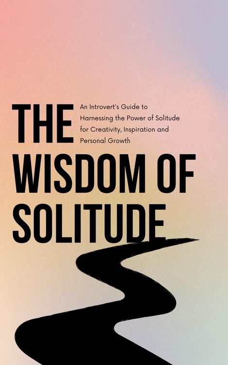 Produktbild: The Wisdom of Solitude: An Introvert's Guide to Harnessing the Power of Solitude for Creativity, Inspiration and Personal Growth