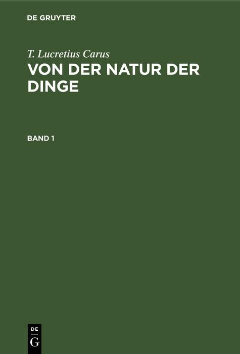 Produktbild: T. Lucretius Carus: Von der Natur der Dinge. Band 1