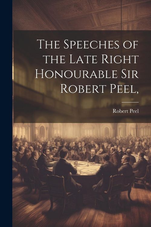 Produktbild: The Speeches of the Late Right Honourable Sir Robert Peel,