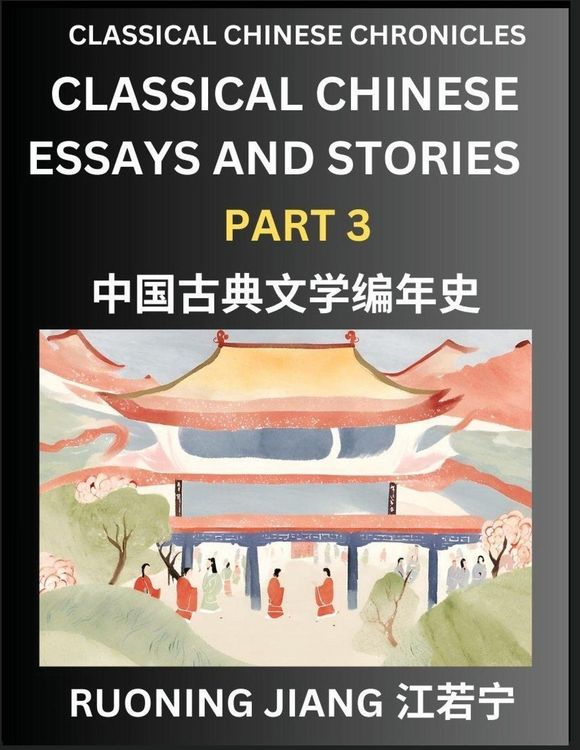 Produktbild: Classical Chinese Essays and Stories (Part 3)- Classical Chinese Chronicles, Reading Interesting Wen Yan Wen Classical Style of Writing with Short Paragraphs and explanations; Learn Mandarin Chinese by Reading Classical Chinese Literature