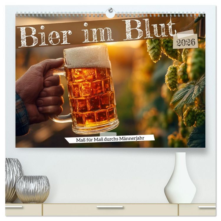 Produktbild: Bier im Blut - Ma&szlig; f&uuml;r Ma&szlig; durchs M&auml;nnerjahr (hochwertiger Premium Wandkalender 2026 DIN A2 quer), Kunstdruck in Hochglanz
