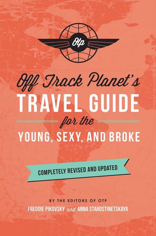 Produktbild: Off Track Planet's Travel Guide for the Young, Sexy, and Broke: Completely Revised and Updated