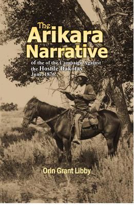 Produktbild: The Arikara Narrative of the Campaign Against the Hostile Dakotas June, 1876