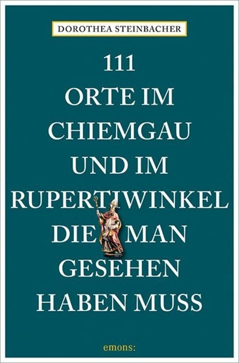 Produktbild: 111 Orte im Chiemgau und im Rupertiwinkel, die man gesehen haben muss