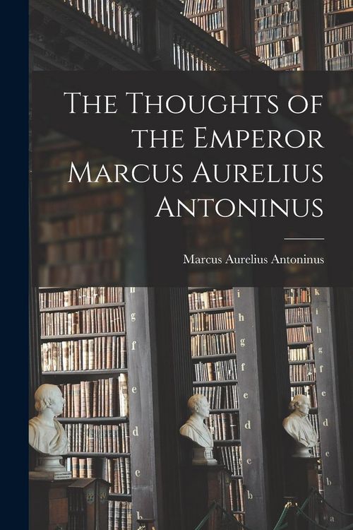Produktbild: The Thoughts of the Emperor Marcus Aurelius Antoninus