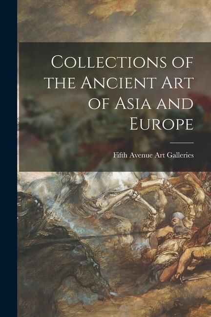 Produktbild: Collections of the Ancient Art of Asia and Europe