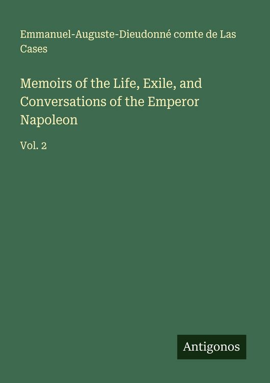 Produktbild: Memoirs of the Life, Exile, and Conversations of the Emperor Napoleon