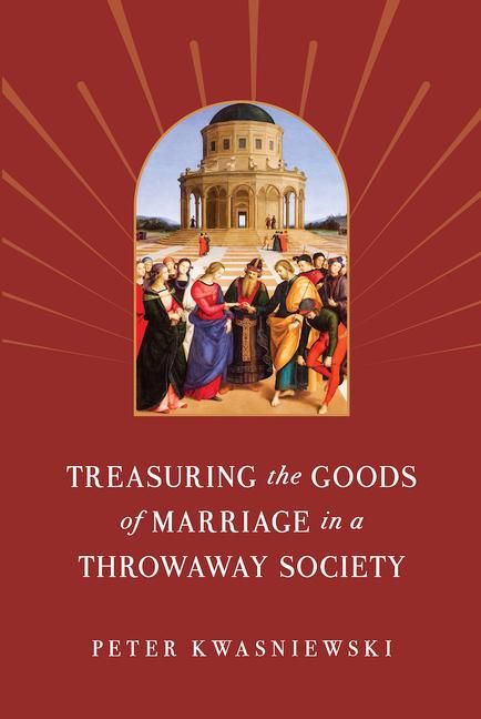Produktbild: Treasuring the Goods of Marriage in a Throwaway Society