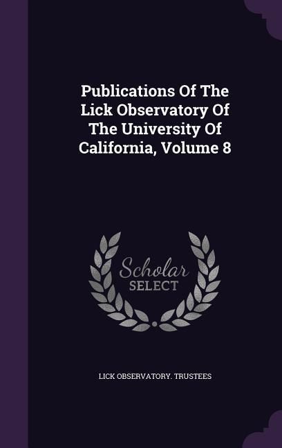 Produktbild: Publications Of The Lick Observatory Of The University Of California, Volume 8