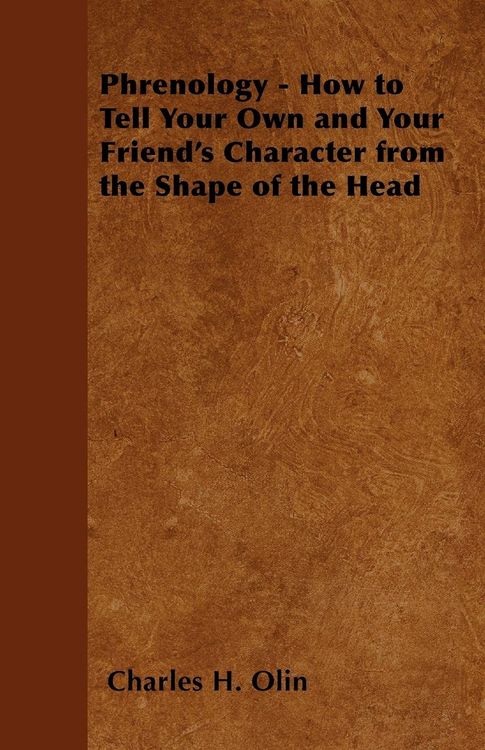 Produktbild: Phrenology - How to Tell Your Own and Your Friend's Character from the Shape of the Head